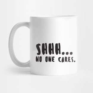 Shhh... No One Cares Mug